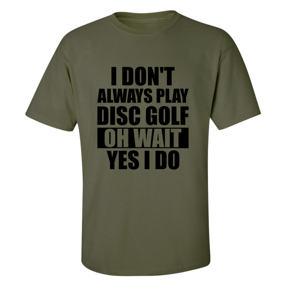 Disc Golf T Shirt I Dont Always Play DiscGolf Funny Discgolfing Discgolfer Shirt - Picture 9 of 16